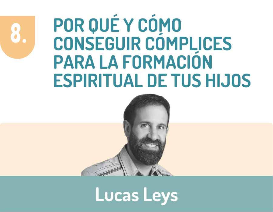 8 Por qué y cómo conseguir cómplices para la formación espiritual de tus hijos Lucas Leys